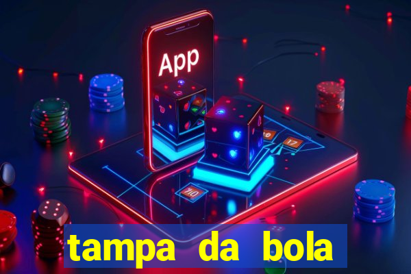 tampa da bola futebol ao vivo hoje